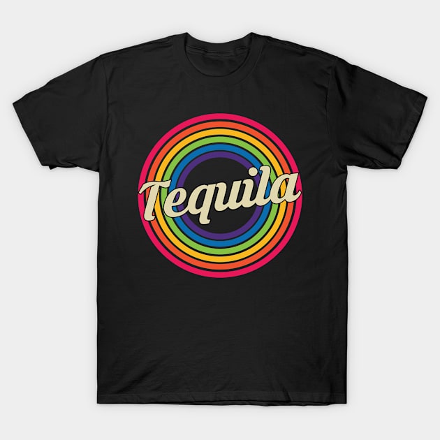 Tequila - Retro Rainbow Style T-Shirt by MaydenArt